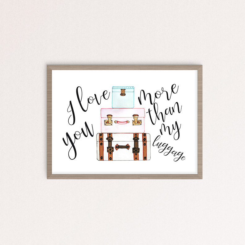 I Love You More Than My Luggage Art | Steel Magnolias